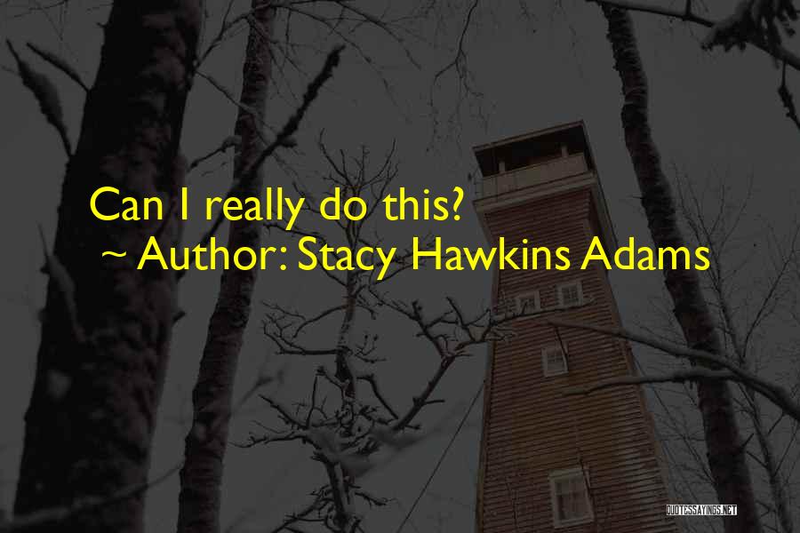 Stacy Hawkins Adams Quotes: Can I Really Do This?