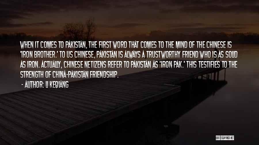 Li Keqiang Quotes: When It Comes To Pakistan, The First Word That Comes To The Mind Of The Chinese Is 'iron Brother.' To