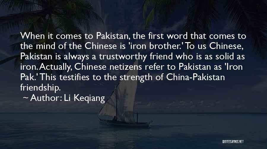 Li Keqiang Quotes: When It Comes To Pakistan, The First Word That Comes To The Mind Of The Chinese Is 'iron Brother.' To