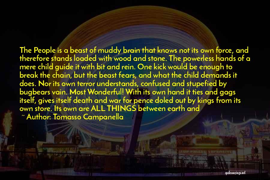 Tomasso Campanella Quotes: The People Is A Beast Of Muddy Brain That Knows Not Its Own Force, And Therefore Stands Loaded With Wood