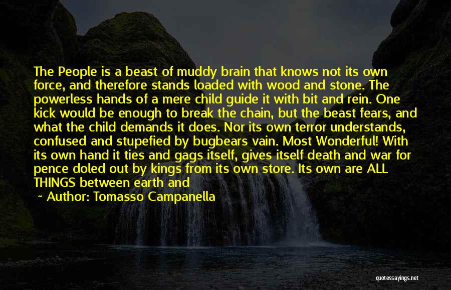 Tomasso Campanella Quotes: The People Is A Beast Of Muddy Brain That Knows Not Its Own Force, And Therefore Stands Loaded With Wood