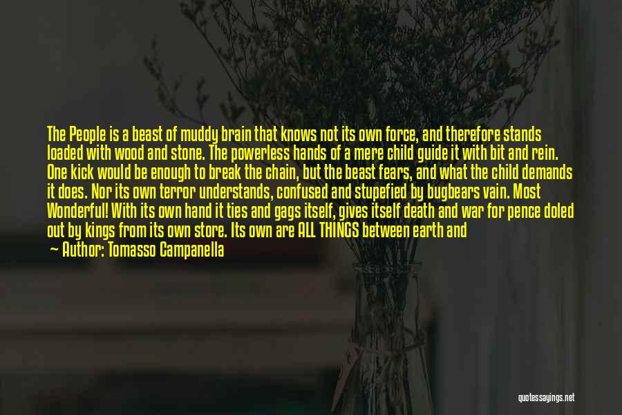 Tomasso Campanella Quotes: The People Is A Beast Of Muddy Brain That Knows Not Its Own Force, And Therefore Stands Loaded With Wood