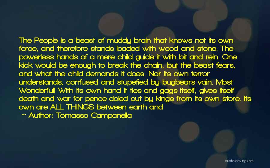 Tomasso Campanella Quotes: The People Is A Beast Of Muddy Brain That Knows Not Its Own Force, And Therefore Stands Loaded With Wood