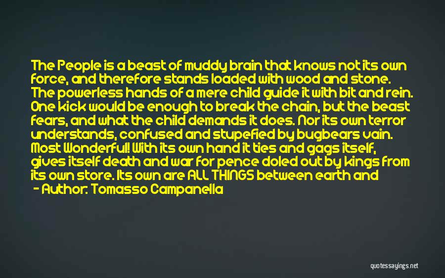 Tomasso Campanella Quotes: The People Is A Beast Of Muddy Brain That Knows Not Its Own Force, And Therefore Stands Loaded With Wood
