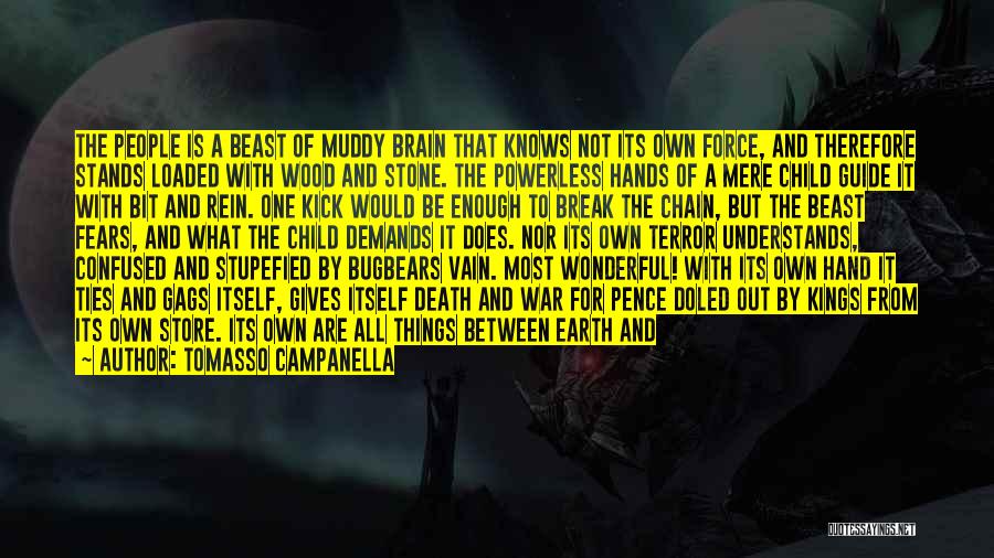 Tomasso Campanella Quotes: The People Is A Beast Of Muddy Brain That Knows Not Its Own Force, And Therefore Stands Loaded With Wood