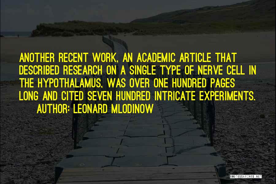 Leonard Mlodinow Quotes: Another Recent Work, An Academic Article That Described Research On A Single Type Of Nerve Cell In The Hypothalamus, Was