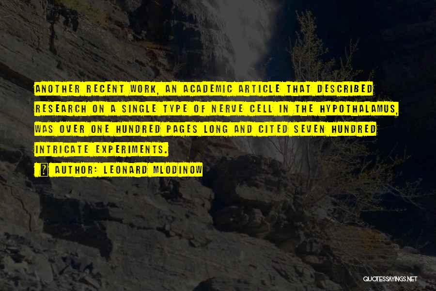 Leonard Mlodinow Quotes: Another Recent Work, An Academic Article That Described Research On A Single Type Of Nerve Cell In The Hypothalamus, Was