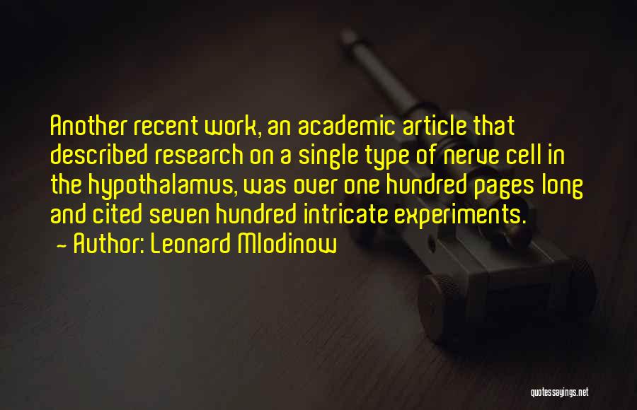 Leonard Mlodinow Quotes: Another Recent Work, An Academic Article That Described Research On A Single Type Of Nerve Cell In The Hypothalamus, Was