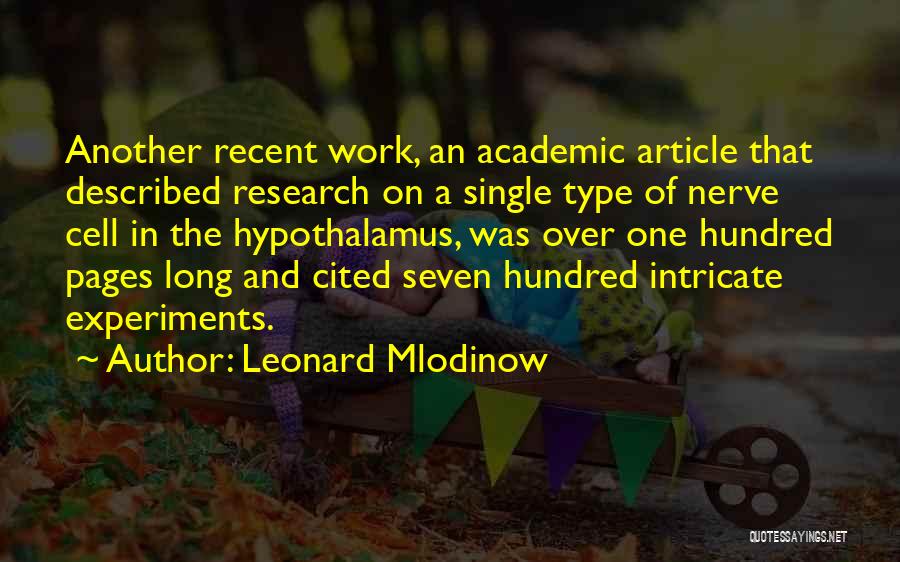 Leonard Mlodinow Quotes: Another Recent Work, An Academic Article That Described Research On A Single Type Of Nerve Cell In The Hypothalamus, Was