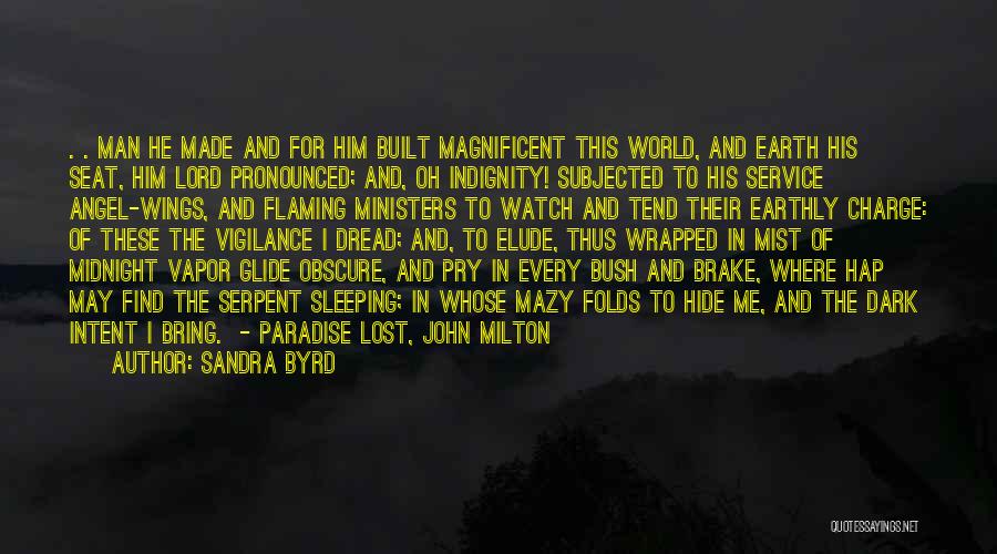 Sandra Byrd Quotes: . . Man He Made And For Him Built Magnificent This World, And Earth His Seat, Him Lord Pronounced; And,