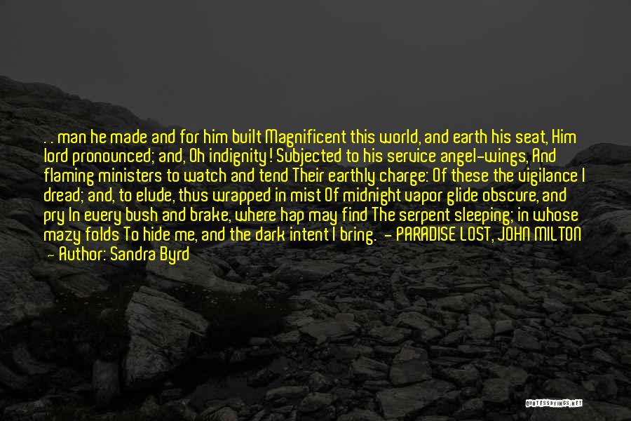 Sandra Byrd Quotes: . . Man He Made And For Him Built Magnificent This World, And Earth His Seat, Him Lord Pronounced; And,