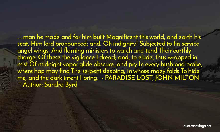 Sandra Byrd Quotes: . . Man He Made And For Him Built Magnificent This World, And Earth His Seat, Him Lord Pronounced; And,