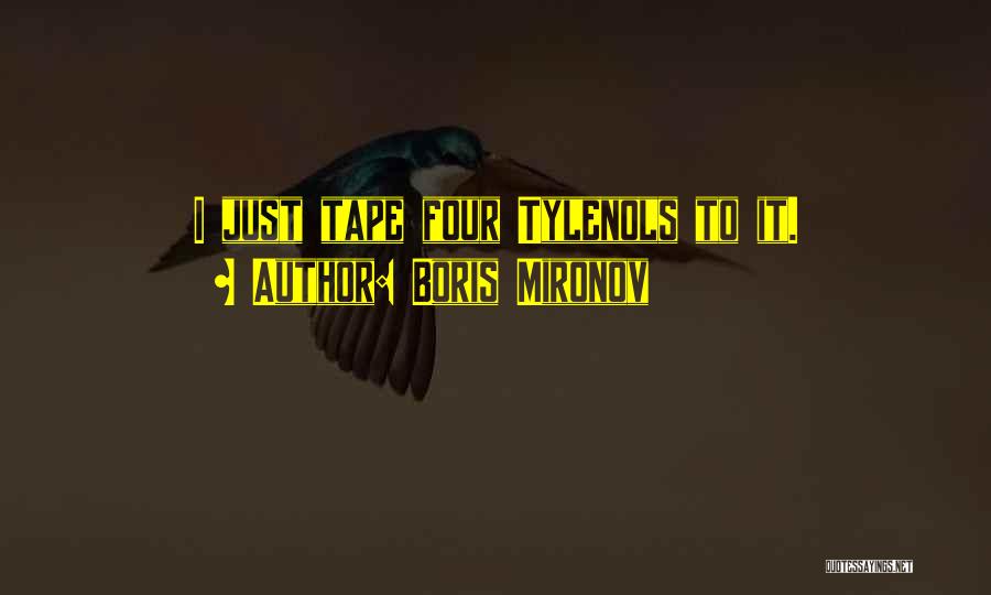 Boris Mironov Quotes: I Just Tape Four Tylenols To It.