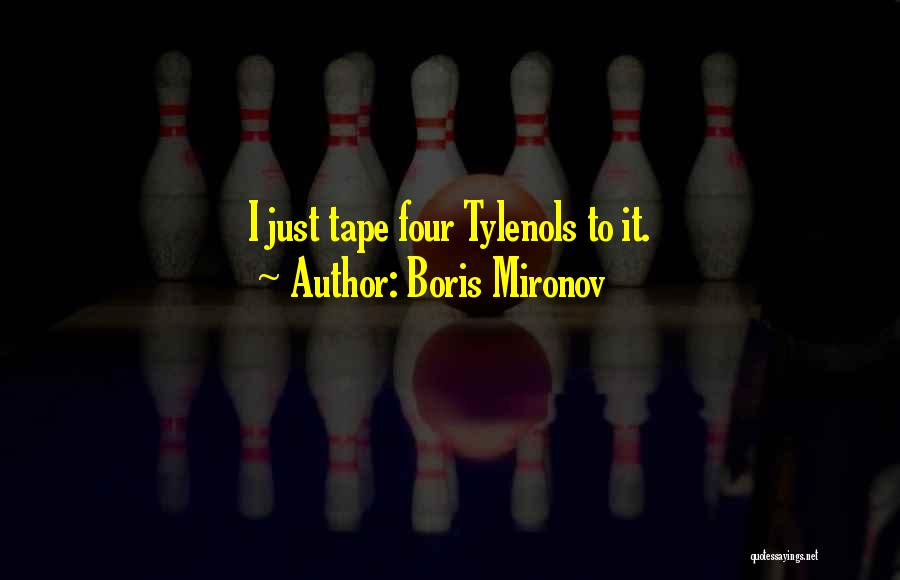 Boris Mironov Quotes: I Just Tape Four Tylenols To It.