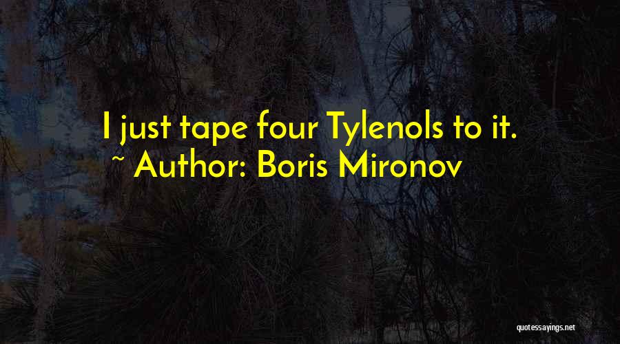 Boris Mironov Quotes: I Just Tape Four Tylenols To It.