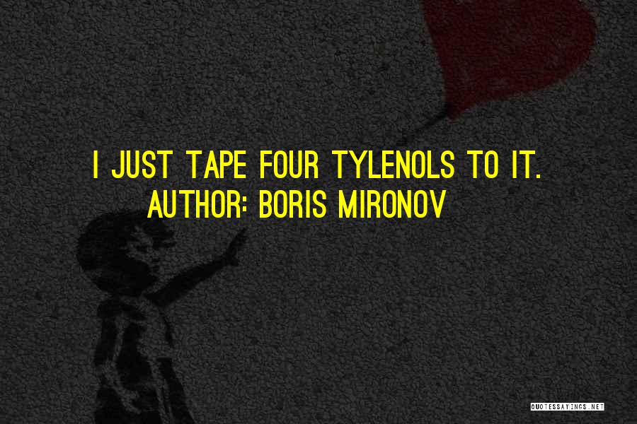 Boris Mironov Quotes: I Just Tape Four Tylenols To It.