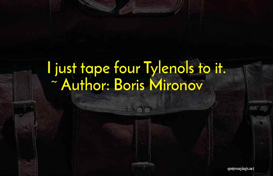 Boris Mironov Quotes: I Just Tape Four Tylenols To It.