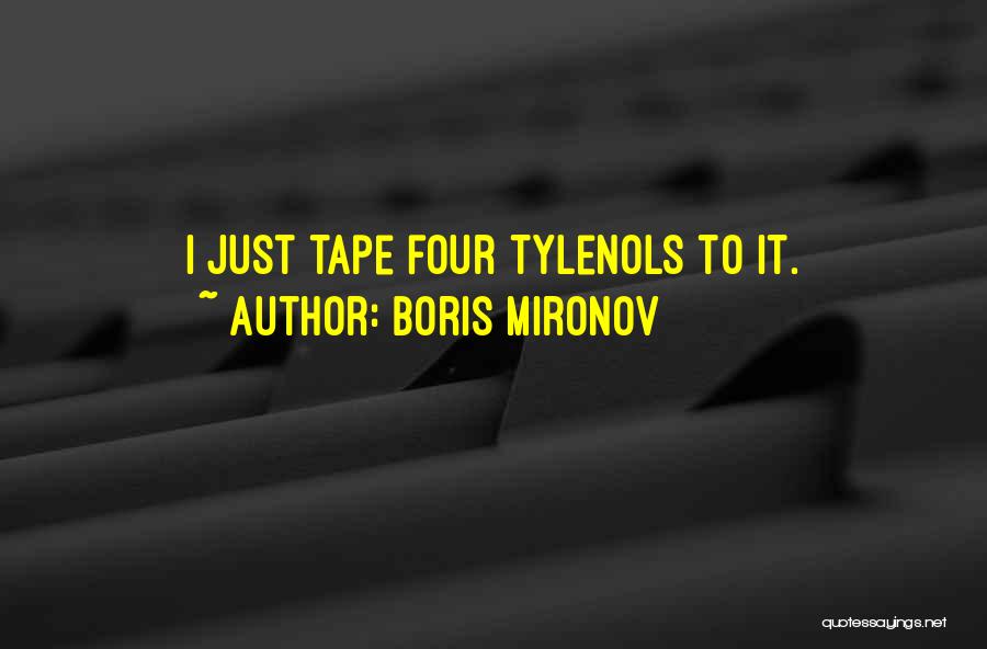 Boris Mironov Quotes: I Just Tape Four Tylenols To It.