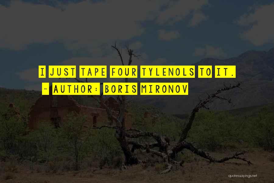 Boris Mironov Quotes: I Just Tape Four Tylenols To It.