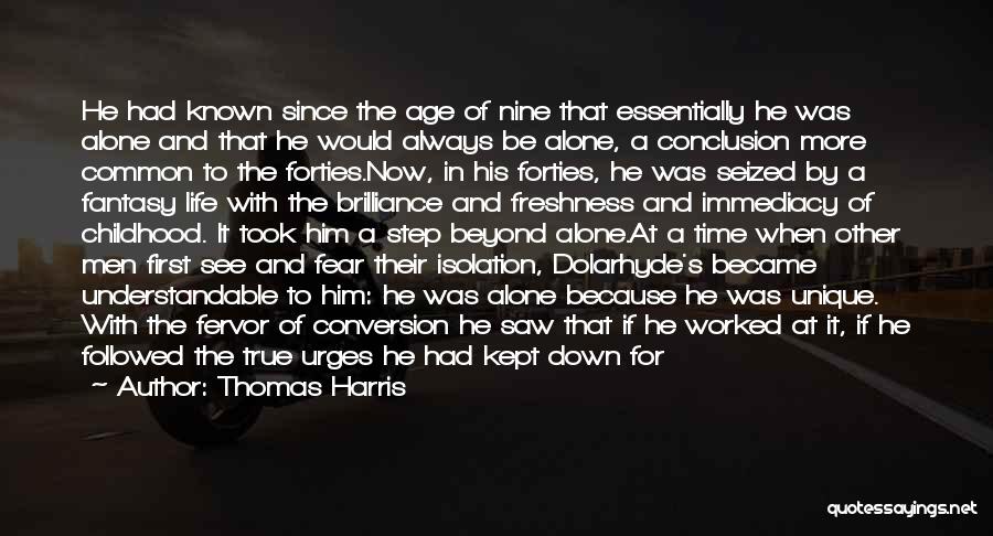 Thomas Harris Quotes: He Had Known Since The Age Of Nine That Essentially He Was Alone And That He Would Always Be Alone,