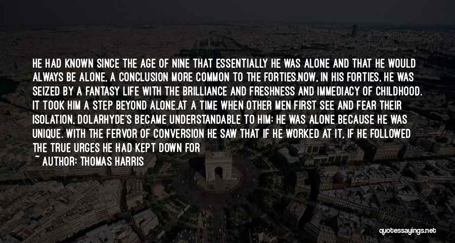 Thomas Harris Quotes: He Had Known Since The Age Of Nine That Essentially He Was Alone And That He Would Always Be Alone,