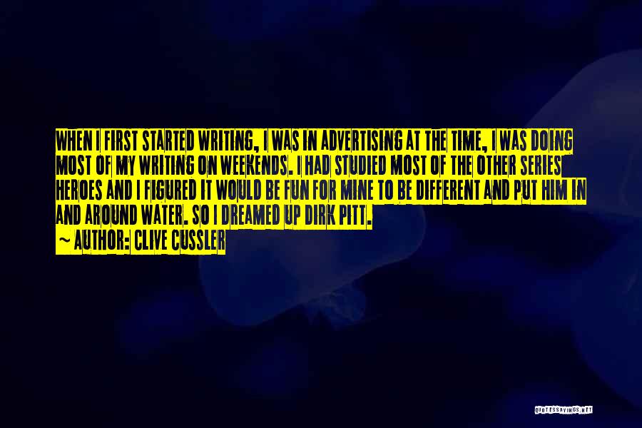 Clive Cussler Quotes: When I First Started Writing, I Was In Advertising At The Time, I Was Doing Most Of My Writing On