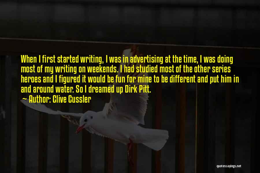 Clive Cussler Quotes: When I First Started Writing, I Was In Advertising At The Time, I Was Doing Most Of My Writing On