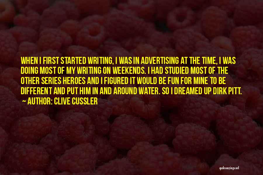 Clive Cussler Quotes: When I First Started Writing, I Was In Advertising At The Time, I Was Doing Most Of My Writing On