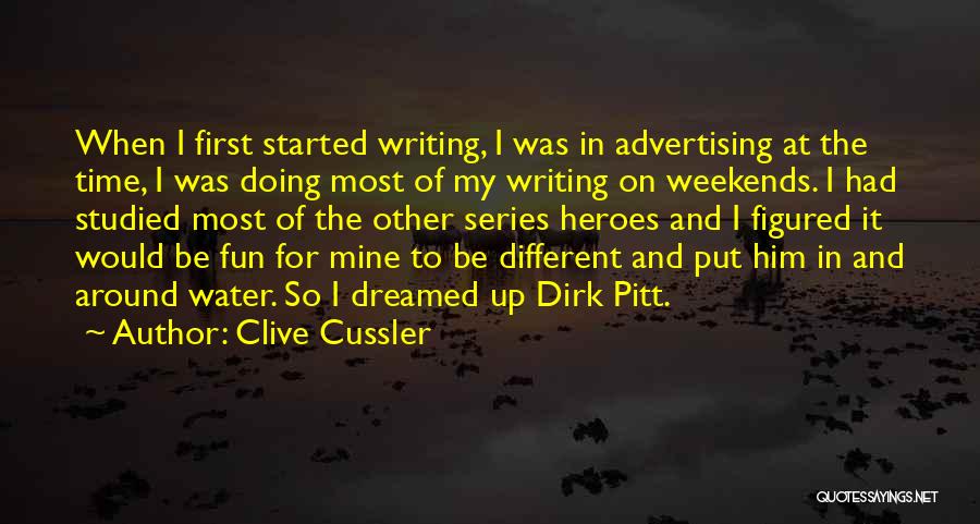 Clive Cussler Quotes: When I First Started Writing, I Was In Advertising At The Time, I Was Doing Most Of My Writing On