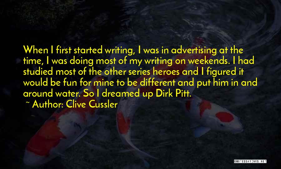 Clive Cussler Quotes: When I First Started Writing, I Was In Advertising At The Time, I Was Doing Most Of My Writing On