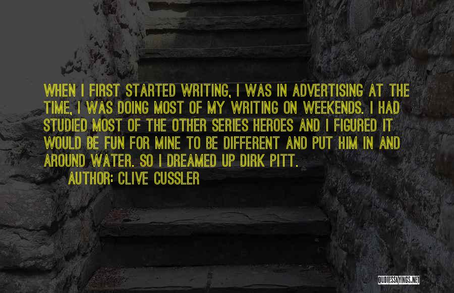 Clive Cussler Quotes: When I First Started Writing, I Was In Advertising At The Time, I Was Doing Most Of My Writing On