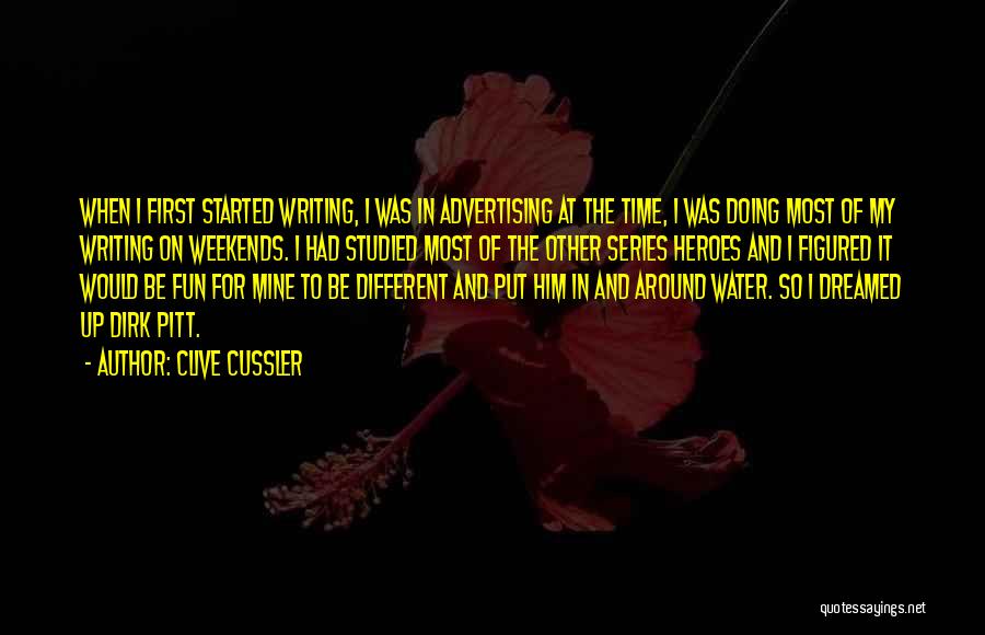 Clive Cussler Quotes: When I First Started Writing, I Was In Advertising At The Time, I Was Doing Most Of My Writing On