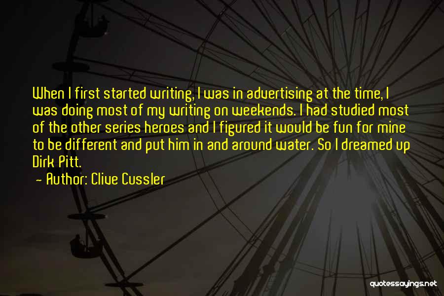 Clive Cussler Quotes: When I First Started Writing, I Was In Advertising At The Time, I Was Doing Most Of My Writing On