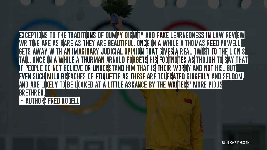 Fred Rodell Quotes: Exceptions To The Traditions Of Dumpy Dignity And Fake Learnedness In Law Review Writing Are As Rare As They Are