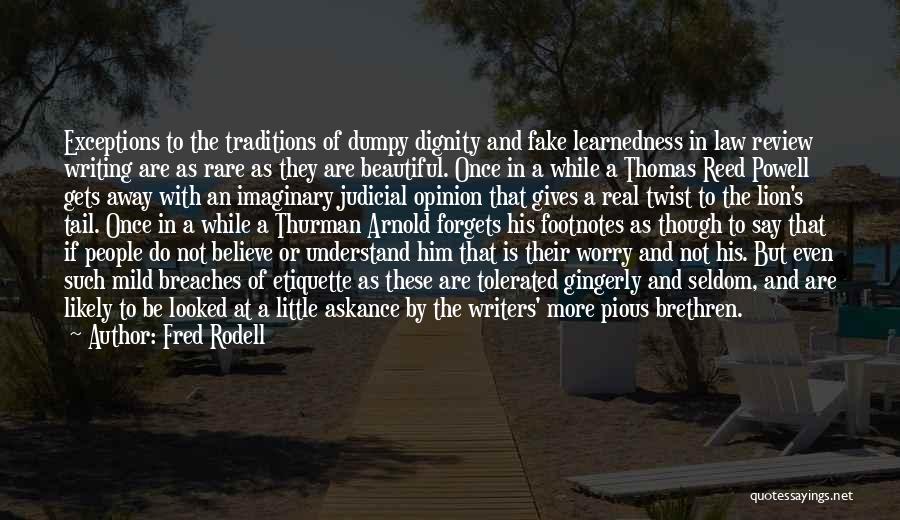 Fred Rodell Quotes: Exceptions To The Traditions Of Dumpy Dignity And Fake Learnedness In Law Review Writing Are As Rare As They Are