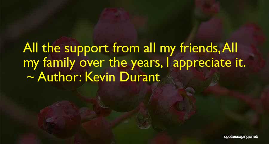 Kevin Durant Quotes: All The Support From All My Friends, All My Family Over The Years, I Appreciate It.
