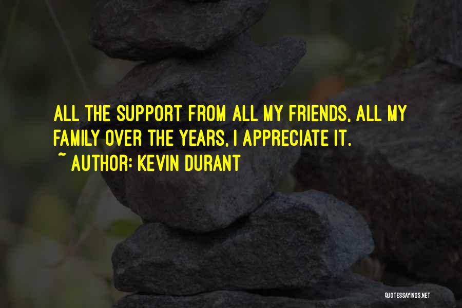 Kevin Durant Quotes: All The Support From All My Friends, All My Family Over The Years, I Appreciate It.