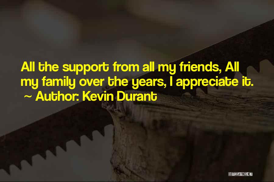 Kevin Durant Quotes: All The Support From All My Friends, All My Family Over The Years, I Appreciate It.