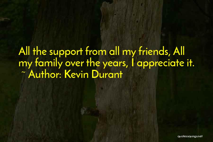 Kevin Durant Quotes: All The Support From All My Friends, All My Family Over The Years, I Appreciate It.