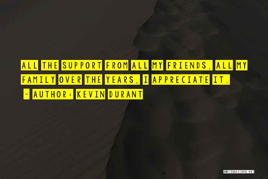 Kevin Durant Quotes: All The Support From All My Friends, All My Family Over The Years, I Appreciate It.