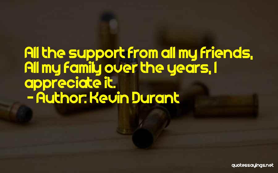Kevin Durant Quotes: All The Support From All My Friends, All My Family Over The Years, I Appreciate It.