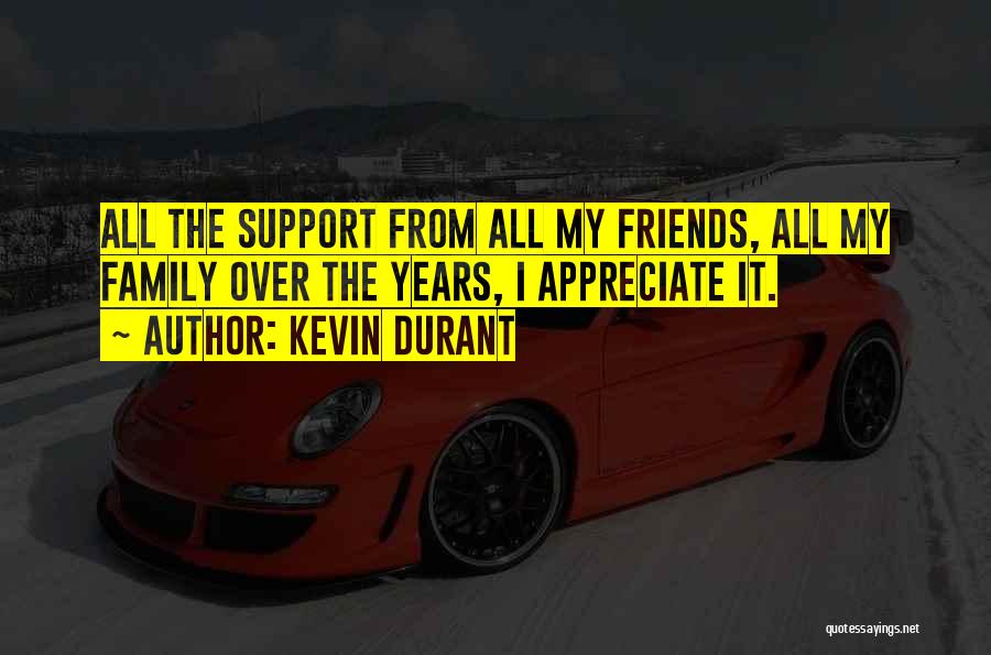 Kevin Durant Quotes: All The Support From All My Friends, All My Family Over The Years, I Appreciate It.