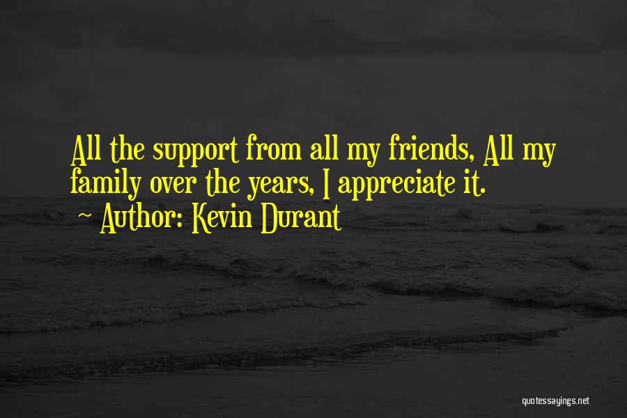 Kevin Durant Quotes: All The Support From All My Friends, All My Family Over The Years, I Appreciate It.