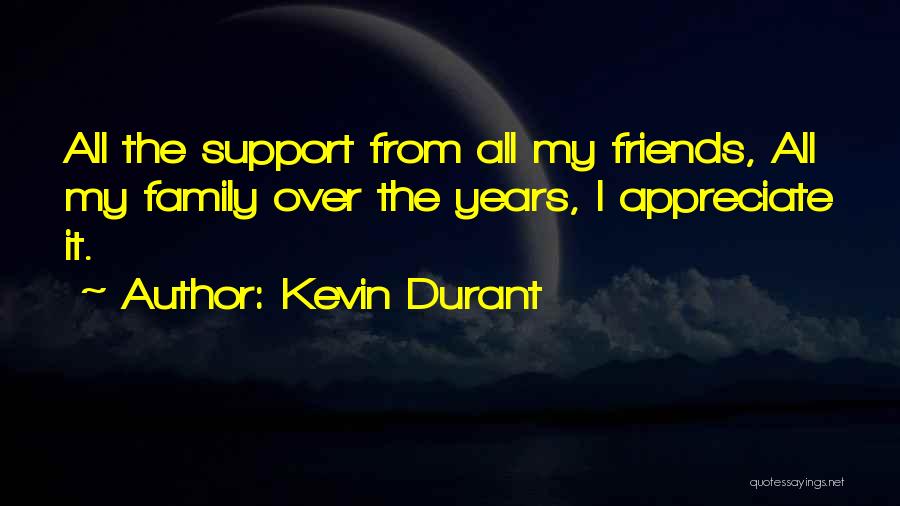 Kevin Durant Quotes: All The Support From All My Friends, All My Family Over The Years, I Appreciate It.