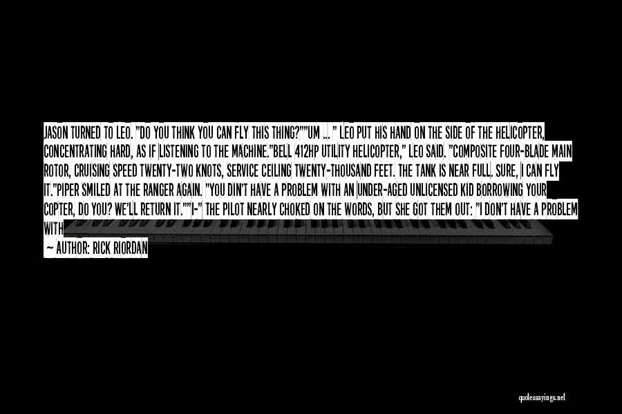 Rick Riordan Quotes: Jason Turned To Leo. Do You Think You Can Fly This Thing?um ... Leo Put His Hand On The Side