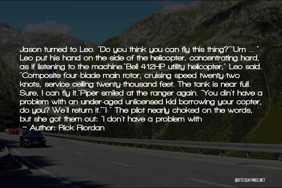 Rick Riordan Quotes: Jason Turned To Leo. Do You Think You Can Fly This Thing?um ... Leo Put His Hand On The Side