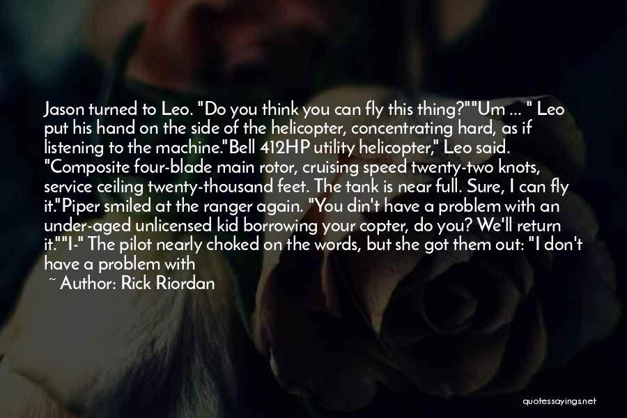Rick Riordan Quotes: Jason Turned To Leo. Do You Think You Can Fly This Thing?um ... Leo Put His Hand On The Side