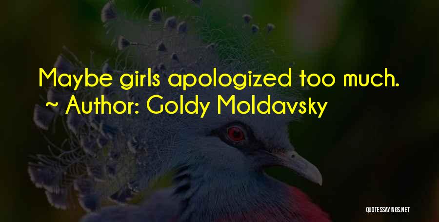 Goldy Moldavsky Quotes: Maybe Girls Apologized Too Much.