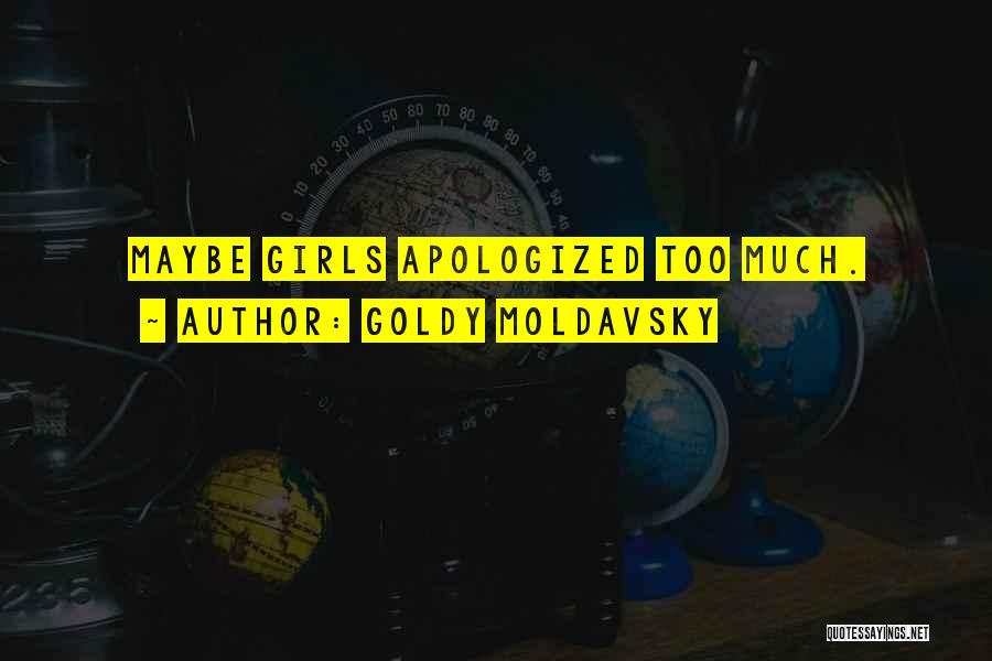 Goldy Moldavsky Quotes: Maybe Girls Apologized Too Much.