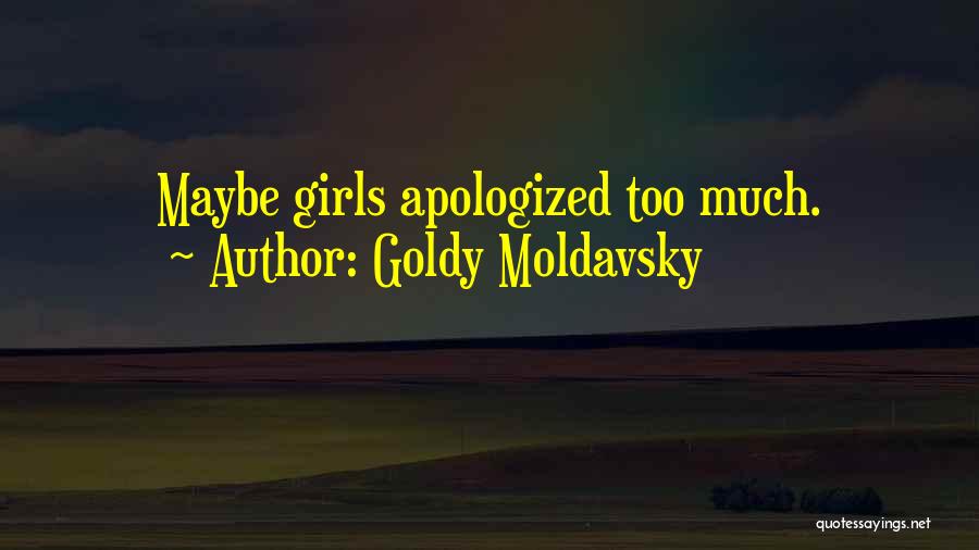 Goldy Moldavsky Quotes: Maybe Girls Apologized Too Much.